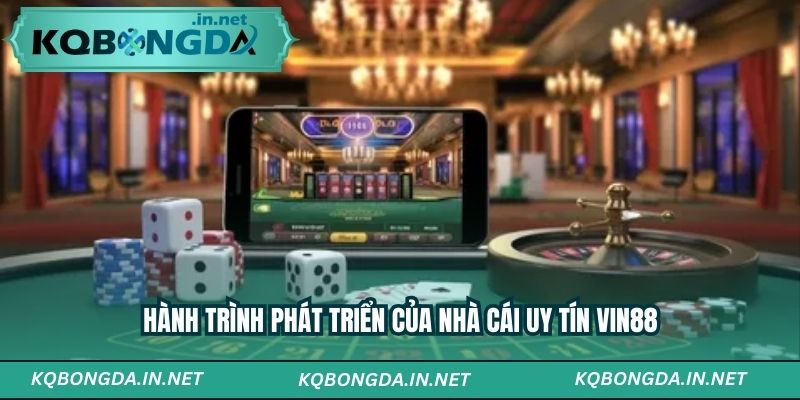 Hành trình phát triển của nhà cái uy tín VIN88