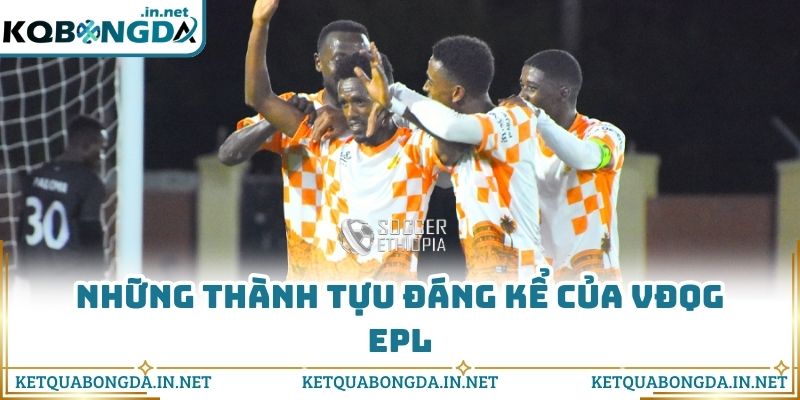 Những thành tựu đáng kể của VĐQG EPL