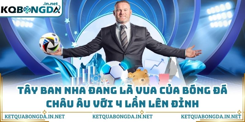Tây Ban Nha đang là vua của bóng đá châu Âu với 4 lần lên đỉnh